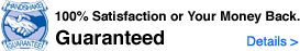100% Satisfaction or Your Money Back. Guaranteed.